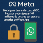 Meta gana demanda contra NSO Group: Pegasus deberá pagar 167 millones de dólares por espionaje a usuarios de WhatsApp