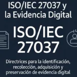 El Estándar ISO/IEC 27037 y la Evidencia Digital